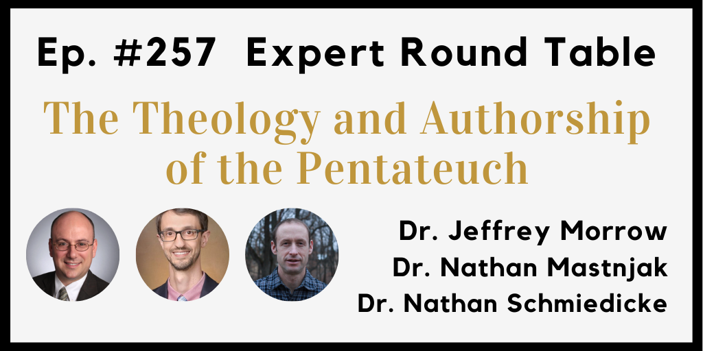 Ep. #257 - Expert Round Table on the Pentateuch with Dr. Mastnjak, Dr ...